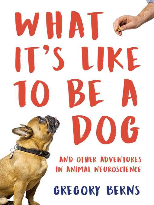 Title details for What It's Like to Be a Dog by Gregory Berns - Available